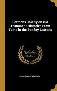 Produktbild: Sermons Chiefly on Old Testament Histories From Texts in the Sunday Lessons