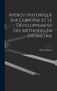 Produktbild: Aper&ccedil;u Historique Sur L'origine Et Le D&eacute;veloppement Des M&eacute;thodes En G&eacute;om&eacute;trie