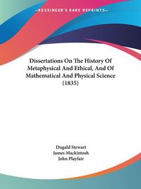 Produktbild: Dissertations On The History Of Metaphysical And Ethical, And Of Mathematical And Physical Science (1835)