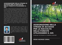 Produktbild: Assegnazione Della Strada Di Accesso Per La Raccolta Delle Foreste Utilizzando Il Gis