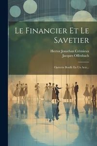 Produktbild: Le Financier Et Le Savetier: Op&eacute;rette Bouffe En Un Acte...