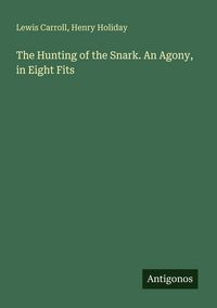 Produktbild: The Hunting of the Snark. An Agony, in Eight Fits