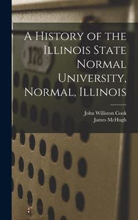 Produktbild: A History of the Illinois State Normal University, Normal, Illinois