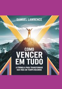 Produktbild: Como Vencer Em Tudo: A F&oacute;rmula Para Transformar Sua Vida Em Tempo Recorde