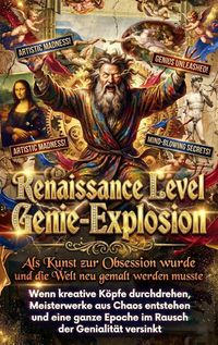 Produktbild: Renaissance Level Genie-Explosion: Als Kunst zur Obsession wurde und die Welt neu gemalt werden musste