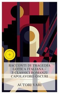 Produktbild: Racconti di Tragedia Gotica Italiana - 3 Classici Romanzi Capolavoro Oscuri