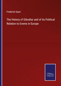 Produktbild: The History of Gibraltar and of its Political Relation to Events in Europe