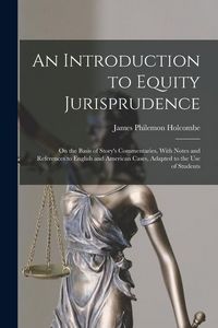 Produktbild: An Introduction to Equity Jurisprudence: On the Basis of Story's Commentaries, With Notes and References to English and American Cases, Adapted to the