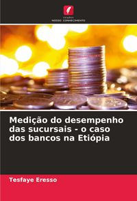 Produktbild: Medi&ccedil;&atilde;o do desempenho das sucursais - o caso dos bancos na Eti&oacute;pia