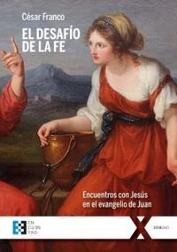 Produktbild: El desaf&iacute;o de la fe : encuentros con Jes&uacute;s en el evangelio de Juan