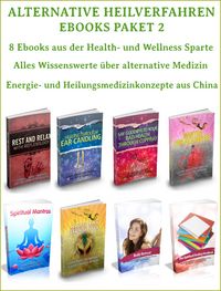 Produktbild: Alternative Heilverfahren - Ebooks Paket 2 - 8 Ebooks aus der Health und Wellness Sparte - Alternativ Medizin.