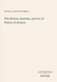 Produktbild: The Satires, Epistles, and Art of Poetry of Horace