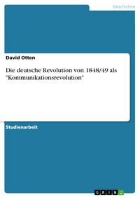 Produktbild: Die deutsche Revolution von 1848/49 als "Kommunikationsrevolution"