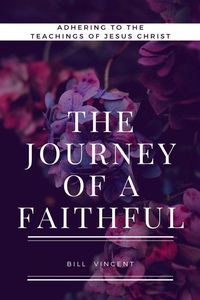 Bild vom Artikel The Journey of a Faithful vom Autor Bill Vincent