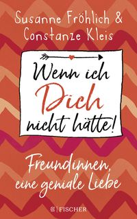 Produktbild: Wenn ich Dich nicht h&auml;tte! Freundinnen, eine geniale Liebe