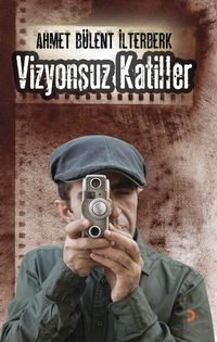 Bild vom Artikel Vizyonsuz Katiller vom Autor Ahmet Bülent Ilterberk