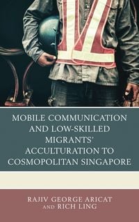 Produktbild: Mobile Communication and Low-Skilled Migrants' Acculturation to Cosmopolitan Singapore