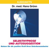 Produktbild: Selbsthypnose und Autosuggestion - Nutzen Sie die positive Kraft Ihres Unterbewusstseins