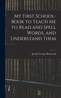 Produktbild: My First School-Book to Teach Me to Read and Spell Words, and Understand Them