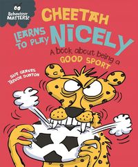 Produktbild: Behaviour Matters: Cheetah Learns to Play Nicely - A book about being a good sport