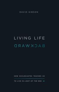Bild vom Artikel Living Life Backward: How Ecclesiastes Teaches Us to Live in Light of the End vom Autor David Gibson