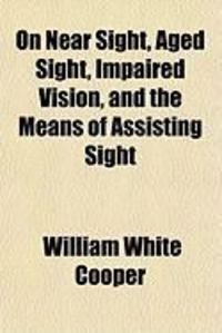 Produktbild: On Near Sight, Aged Sight, Impaired Vision, and the Means of Assisting Sight