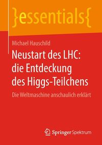 Produktbild: Neustart des LHC: die Entdeckung des Higgs-Teilchens
