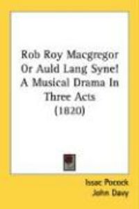 Produktbild: Rob Roy MacGregor or Auld Lang Syne! a Musical Drama in Three Acts (1820)