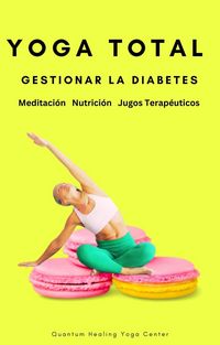 Produktbild: YOGA TOTAL: Gestionar la Diabetes - Meditaci&oacute;n, Nutricion, Jugos Terap&eacute;uticos