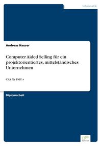Produktbild: Computer Aided Selling f&uuml;r ein projektorientiertes, mittelst&auml;ndisches Unternehmen