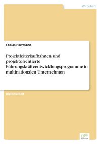 Produktbild: Projektleiterlaufbahnen und projektorientierte F&uuml;hrungskr&auml;fteentwicklungsprogramme in multinationalen Unternehmen