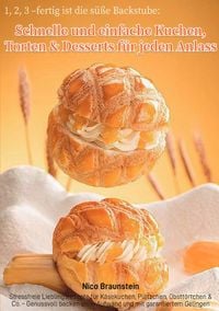 Produktbild: 1, 2, 3 &ndash; fertig ist die s&uuml;&szlig;e Backstube: Schnelle und einfache Kuchen, Torten &amp; Desserts f&uuml;r jeden Anlass