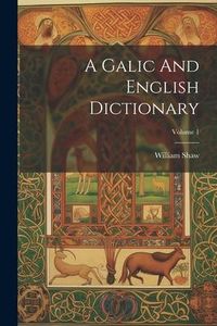 Produktbild: A Galic And English Dictionary; Volume 1