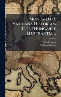 Produktbild: Monumenta Vaticana Historiam Regni Hungari&Atilde;] Illustrantia ...