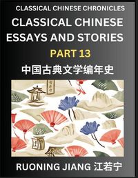 Produktbild: Classical Chinese Essays and Stories (Part 13)- Classical Chinese Chronicles, Reading Interesting Wen Yan Wen Classical Style of Writing with Short Paragraphs and explanations; Learn Mandarin Chinese by Reading Classical Chinese Literature