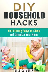 Produktbild: DIY Household Hacks: Eco-Friendly Ways to Clean and Organize Your Home (Frugal Hacks)