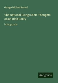 Produktbild: The National Being; Some Thoughts on an Irish Polity