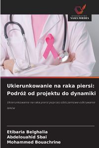 Produktbild: Ukierunkowanie na raka piersi: Podr&oacute;&iquest; od projektu do dynamiki