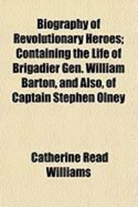 Produktbild: Biography of Revolutionary Heroes; Containing the Life of Brigadier Gen. William Barton, and Also, of Captain Stephen Olney