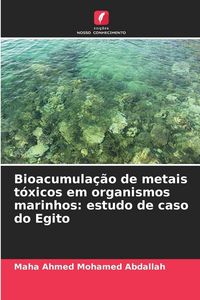 Produktbild: Bioacumula&ccedil;&atilde;o de metais t&oacute;xicos em organismos marinhos: estudo de caso do Egito