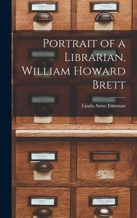 Bild vom Artikel Portrait of a Librarian, William Howard Brett vom Autor Linda Anne Eastman