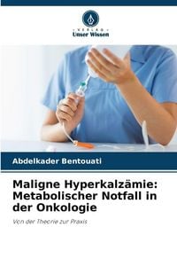 Produktbild: Maligne Hyperkalz&auml;mie: Metabolischer Notfall in der Onkologie