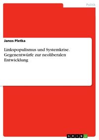 Produktbild: Linkspopulismus und Systemkrise. Gegenentw&uuml;rfe zur neoliberalen Entwicklung