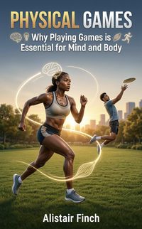 Produktbild: Physical Games : Why Playing Games is Essential for Mind and Body