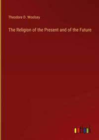 Produktbild: The Religion of the Present and of the Future