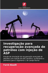 Produktbild: Investiga&ccedil;&atilde;o para recupera&ccedil;&atilde;o avan&ccedil;ada de petr&oacute;leo com inje&ccedil;&atilde;o de ASP