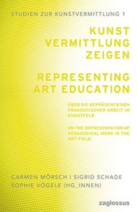 Produktbild: Kunstvermittlung zeigen: &Uuml;ber die Repr&auml;sentation p&auml;dagogischer Arbeit im Kunstfeld