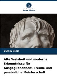 Produktbild: Alte Weisheit und moderne Erkenntnisse f&uuml;r Ausgeglichenheit, Freude und pers&ouml;nliche Meisterschaft