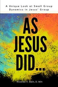 Produktbild: As Jesus Did: A Unique Look At Small Group Dynamics In Jesus' Group