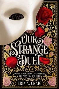 Produktbild: Our Strange Duet: Inspiriert von Andrew Lloyd Webbers Musical Das Phantom der Oper